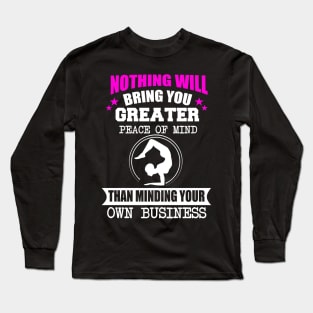 Nothing Will Bring You Greater Peace Of Mind Than Minding Your Own Business Long Sleeve T-Shirt